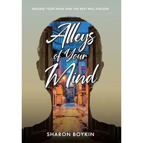 Alleys of Your Mind: Release Your Mind and the Rest Will Follow - Hardcover