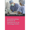 Anaesthesiology Practices & Experiences in an Oncology Centre - Paperback