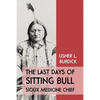 The Last Days of Sitting Bull: Sioux Medicine Chief - Paperback