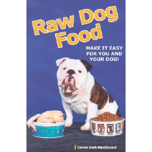 Raw Dog Food: Making It Work for You and Your Dog - Paperback