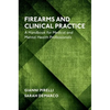 Firearms and Clinical Practice: A Handbook for Medical and Mental Health Professionals - Paperback