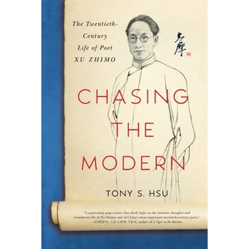 Chasing the Modern: The Twentieth-Century Life of Poet Xu Zhimo - Paperback