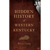 Hidden History of Western Kentucky - Hardcover