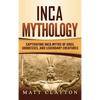 Inca Mythology: Captivating Inca Myths of Gods, Goddesses, and Legendary Creatures - Hardcover