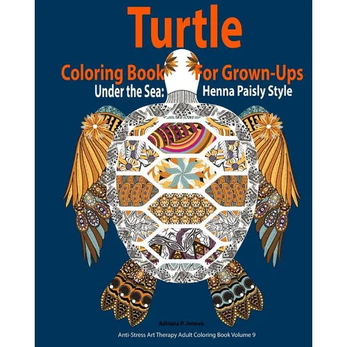 Turtle Coloring Book For Grown-Ups: Adults: Under the Sea: Henna Paisly Style: (Anti-Stress Art Therapy Adult Coloring Book Volume 9) - Paperback