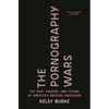 The Pornography Wars: The Past, Present, and Future of America's Obscene Obsession - Hardcover