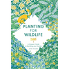 Planting for Wildlife: A Grower's Guide to Rewilding Your Garden - Hardcover