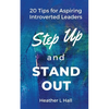 Step Up and Stand Out: 20 Tips for Aspiring Introverted Leaders - Paperback