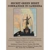 Secret Green Beret Commandos in Cambodia: A Memorial History of MACV-SOG's Command and Control Detachment South (CCS), and Its Air Partners, Republic - Paperback