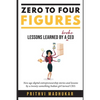 Zero to Four Figures: Lessons Learned by a Broke CEO - Paperback