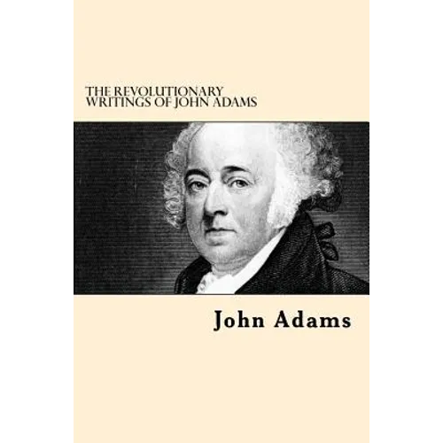 The Revolutionary Writings of John Adams - Paperback