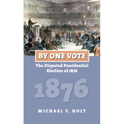 By One Vote: The Disputed Presidential Election of 1876 - Paperback