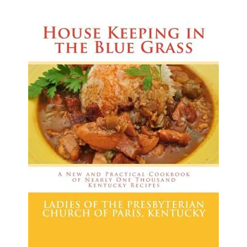 House Keeping in the Blue Grass: A New and Practical Cookbook of Nearly One Thousand Kentucky Recipes - Paperback