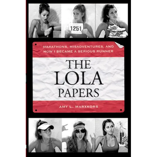 The Lola Papers: Marathons, Misadventures, and How I Became a Serious Runner - Paperback