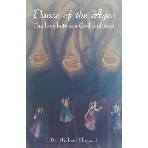 Dance of the Ages: The love between God and man - Paperback