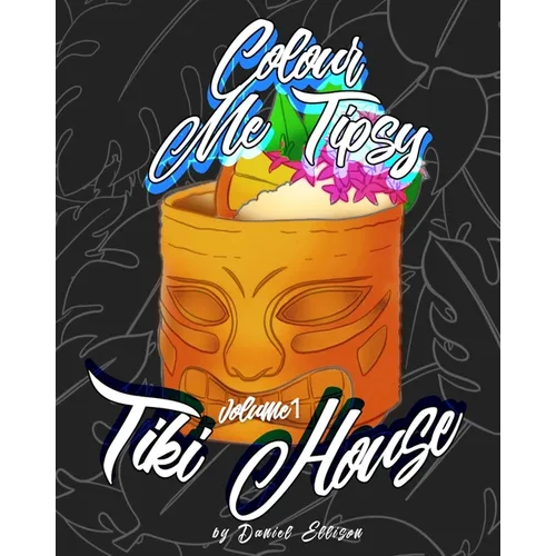 Colour me Tipsy: Vol 1 TIKI: An adult's colour-in cocktail recipe book - Paperback