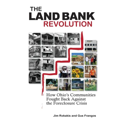 The Land Bank Revolution: How Ohio's Communities Fought Back Against the Foreclosure Crisis - Paperback