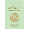 What Is Covenant Theology?: Tracing God's Promises Through the Son, the Seed, and the Sacraments - Paperback