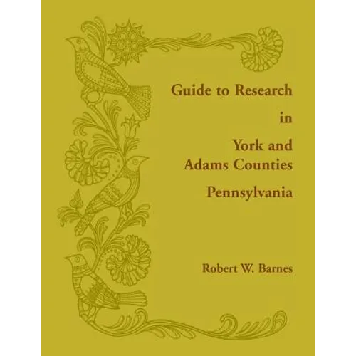 Guide to Research in York and Adams Counties, Pennsylvania - Paperback