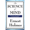 The Science of Mind: A Classic Work of New Thought Spiritual Philosophy - Hardcover