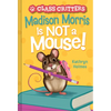 Madison Morris Is Not a Mouse!: (Class Critters #3) - Hardcover
