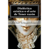 Dialectica eristica o el arte de Tener razon - Paperback