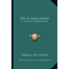 On A Gold Basis: A Treatise On Mysticism - Paperback