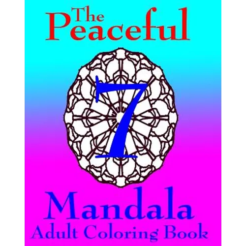 The Peaceful Mandala Adult Coloring Book No. 7: A Fun And Relaxing Coloring Book For Grown Ups - Paperback