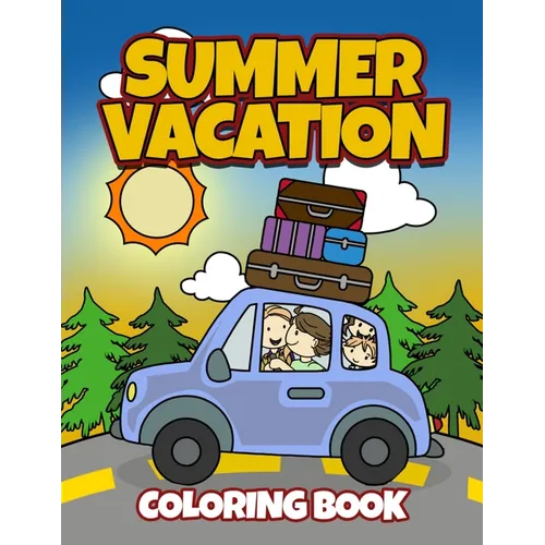 Summer Vacation Coloring Book: Fun Family Road Trip Coloring Pages Filled with Vacation Themed Coloring Sheets. Good for Preschool & Elementary Age B - Paperback