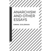 Anarchism and Other Essays - Hardcover