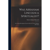 Was Abraham Lincoln a Spiritualist?: or, Curious Revelations From the Life of a Trance Medium [excerpts] - Paperback