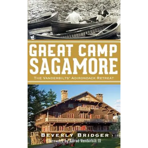 Great Camp Sagamore: The Vanderbilts' Adirondack Retreat (Revised) - Hardcover