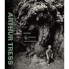 Arthur Tress: Rambles, Dreams, and Shadows - Hardcover