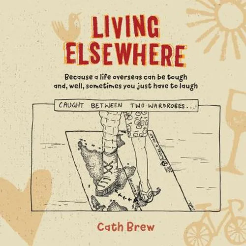 Living Elsewhere: Because a life overseas can be tough and, well, sometimes you just have to laugh - Paperback