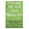 Tearing the Veil That Blindfolds.: How I Freed Myself from the Matrix of Beliefs That Bound Me to Limitation and Misery. - Paperback