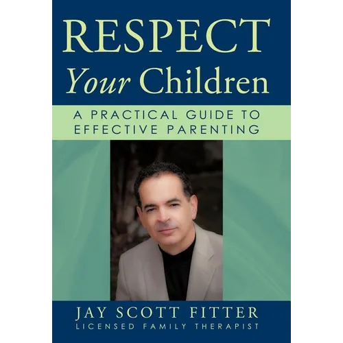 Respect Your Children: A Practical Guide To Effective Parenting - Hardcover
