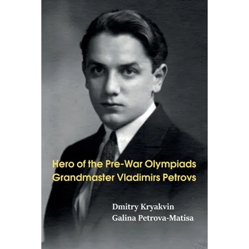 Hero of the Pre-War Olympiads: Grandmaster Vladimirs Petrovs - Paperback
