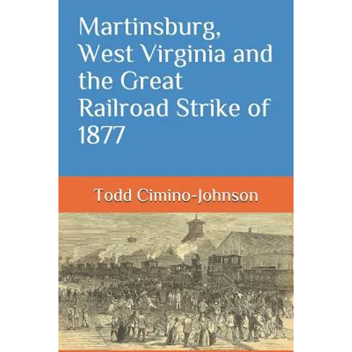 Martinsburg, West Virginia and the Great Railroad Strike of 1877 - Paperback