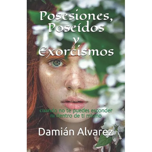 Posesiones, Poseídos Y Exorcismos: Cuando No Te Puedes Esconder Ni Dentro de Ti Mismo - Paperback