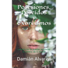 Posesiones, Poseídos Y Exorcismos: Cuando No Te Puedes Esconder Ni Dentro de Ti Mismo - Paperback
