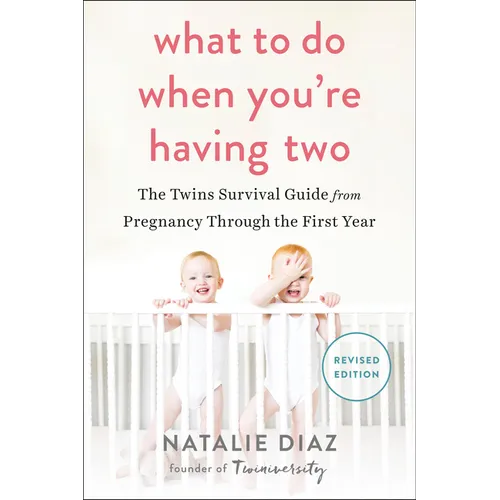 What to Do When You're Having Two: The Twins Survival Guide from Pregnancy Through the First Year - Paperback
