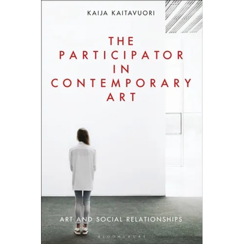 The Participator in Contemporary Art: Art and Social Relationships - Paperback