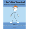 I Cant Stop Worrying!: A Holistic Guide to Help children Cope with Stress and Anxiety - Paperback