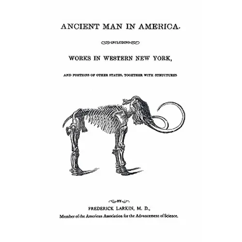 Ancient Man in America Including Works in Western New York - Paperback