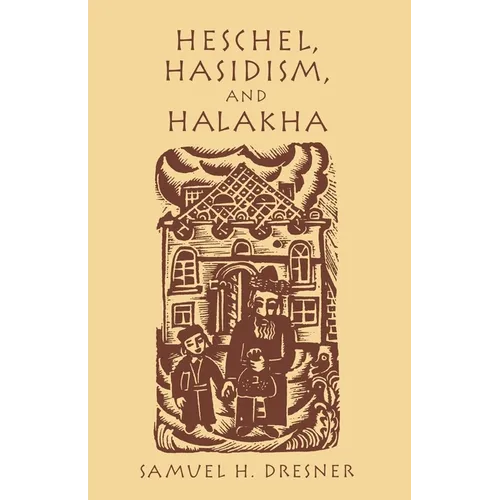 Heschel, Hasidism and Halakha - Paperback