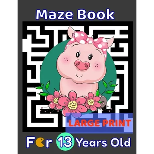 Maze Book For 13 Years Old Large Print: Pig Themed Cover 80 Maze Puzzles for Kids Teens & Children's Gift Idea For Birthday, Anniversary, Holidays, Cr - Paperback