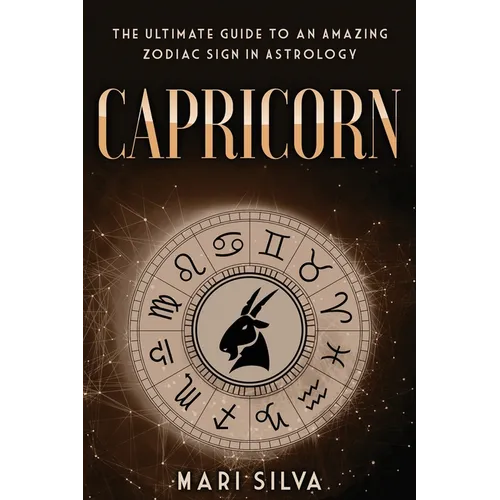 Capricorn: The Ultimate Guide to an Amazing Zodiac Sign in Astrology - Paperback