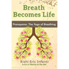 Breath Becomes Life: Pranayama: The Yoga of Breathing - Paperback