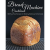 Bread Machine Cookbook: 500 Fuss Free Recipes for Making Delicious Homemade - Paperback