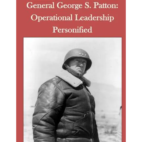 General George S. Patton: Operational Leadership Personified - Paperback